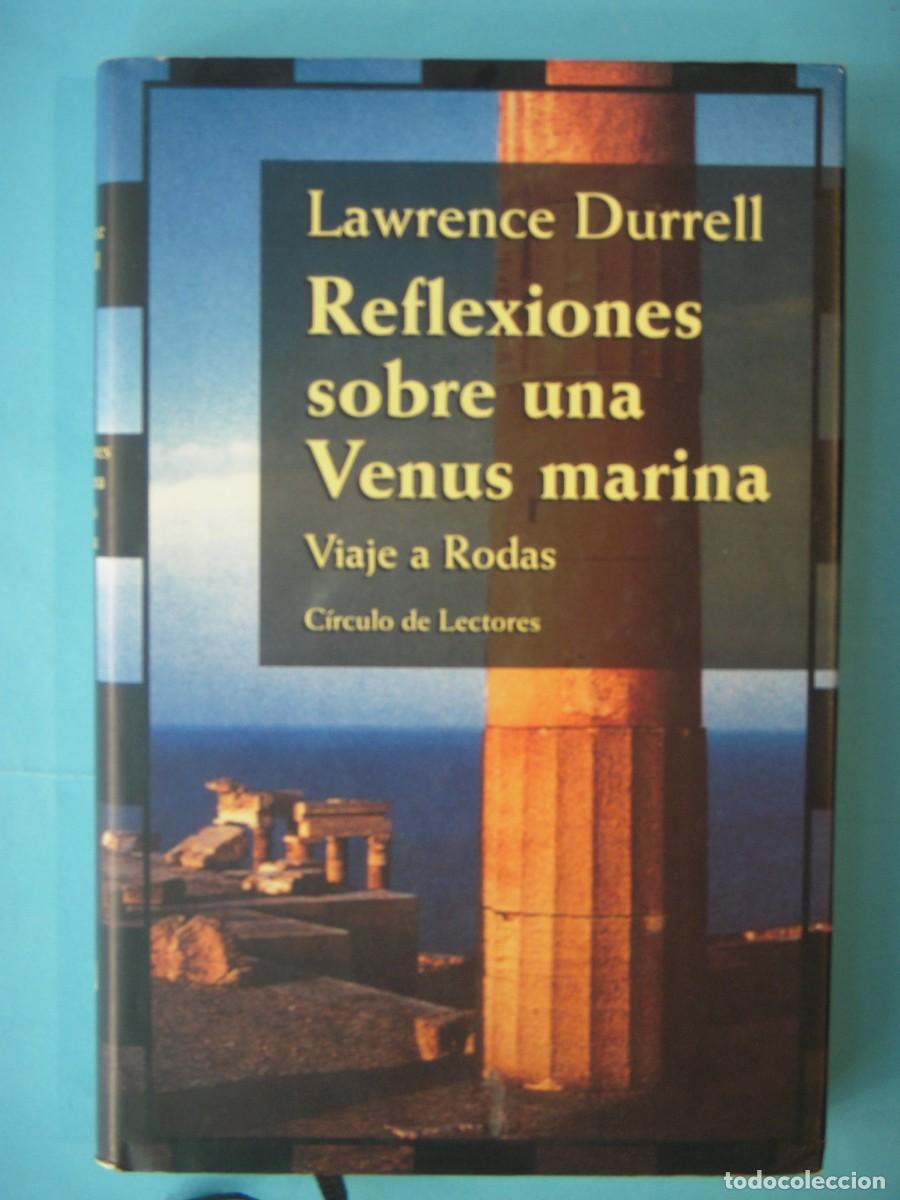 Libros de segunda mano: REFLEXIONES SOBRE UNA VENUS MARINA - LAWRENCE DURRELL - CIRCULO, 1999 (TAPA DURA, BUEN ESTADO)