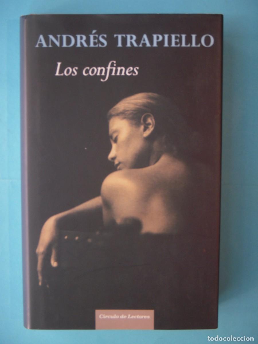 Libros de segunda mano: LOS CONFINES - ANDRES TRAPIELLO - CIRCULO DE LECTORES, 2009 (TAPA DURA, BUEN ESTADO)