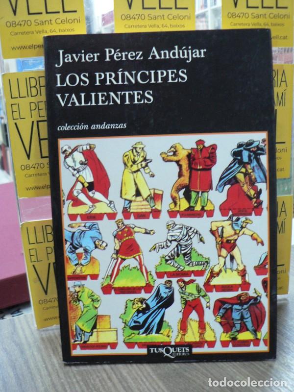 Libros de segunda mano: Los Pr&iacute;ncipes Valientes - P&eacute;rez And&uacute;jar, Javier - Tusquets Editores - Andanzas, 641