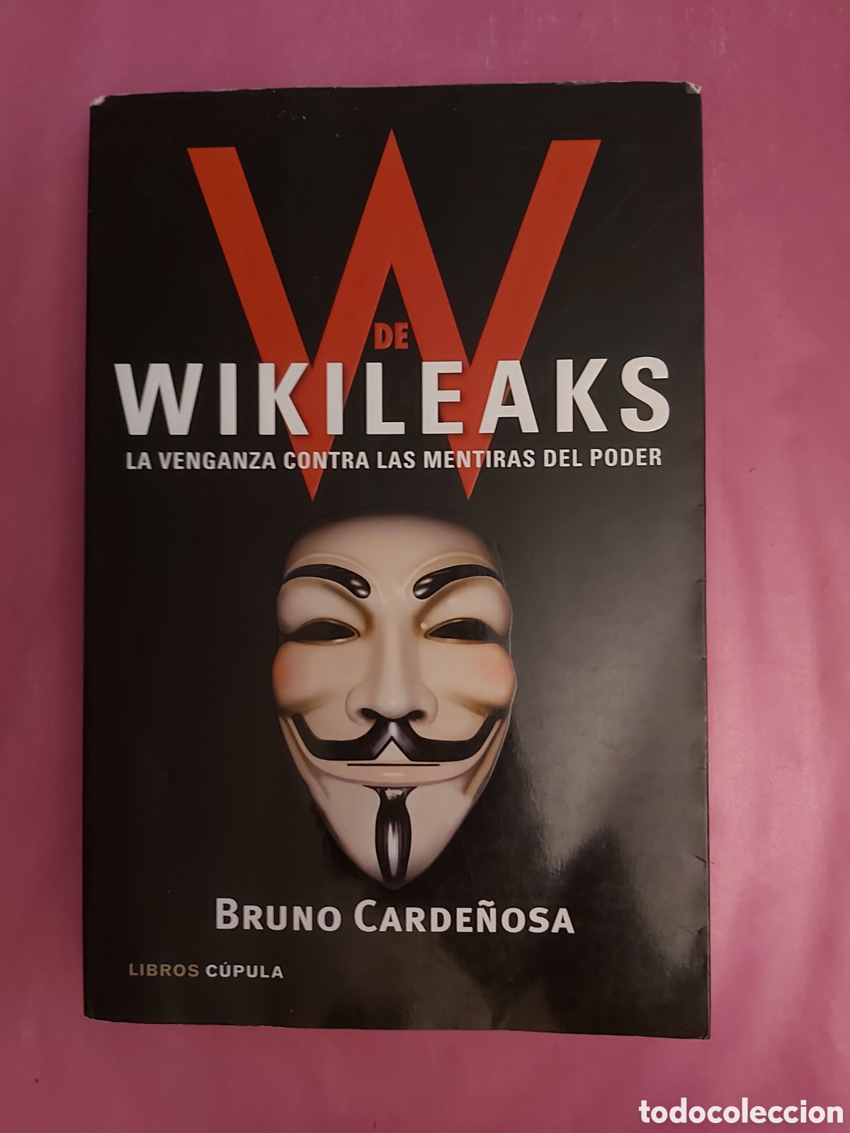 Libros de segunda mano: W DE WIKILEAKS LA VENGANZA CONTRA LAS MENTIRAS DEL PODER BRUNO CARDE&Ntilde;OSA LIBROS CUPULA PRIMERA EDICI