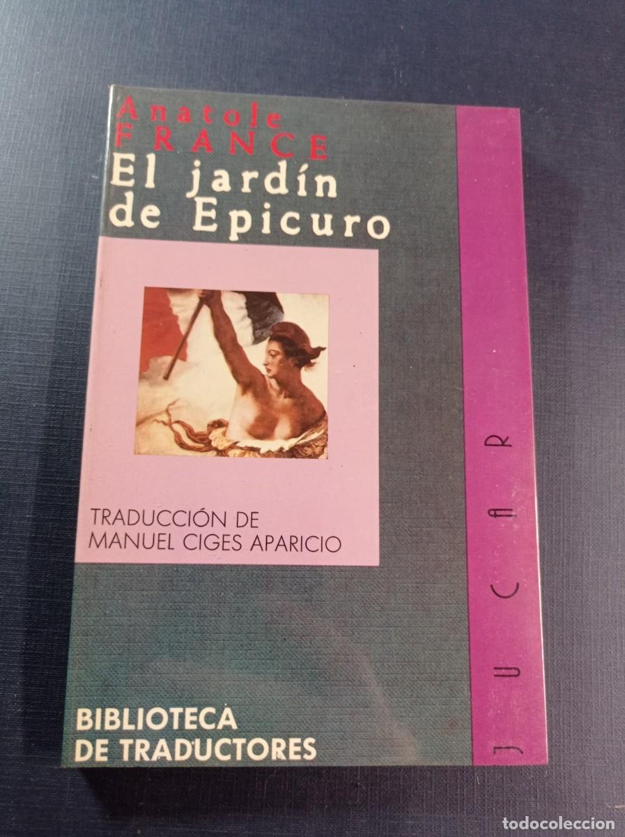 Libros de segunda mano: EL JARD&Iacute;N DE EPICURO. ANATOLE FRANCE. TRADUCE MANUEL CIGES APARICIO. BIB. TRADUCTORES, JUCAR, 1989