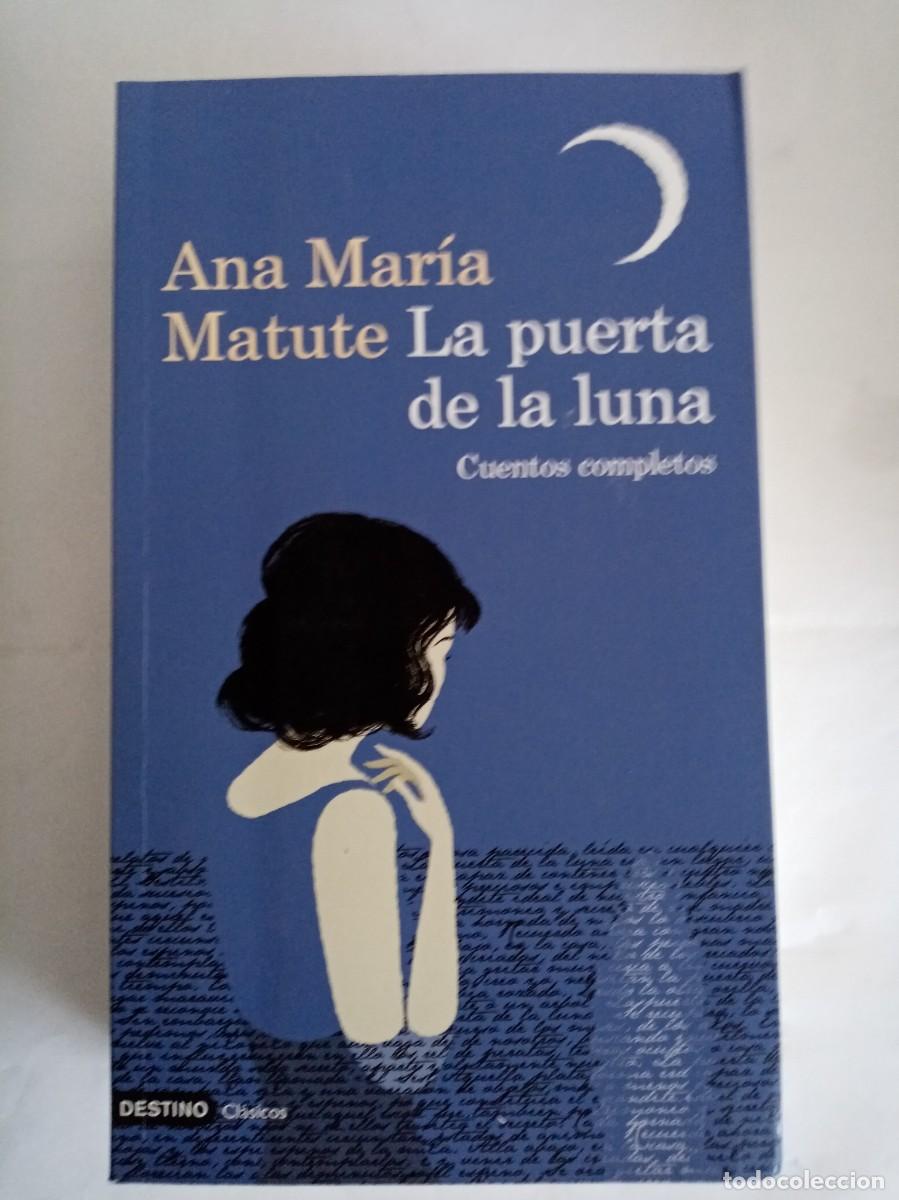 Libros de segunda mano: LA PUERTA DE LA LUNA , CUENTOS COMPLETOS . Ana Mar&iacute;a Matute ( DESTINO )