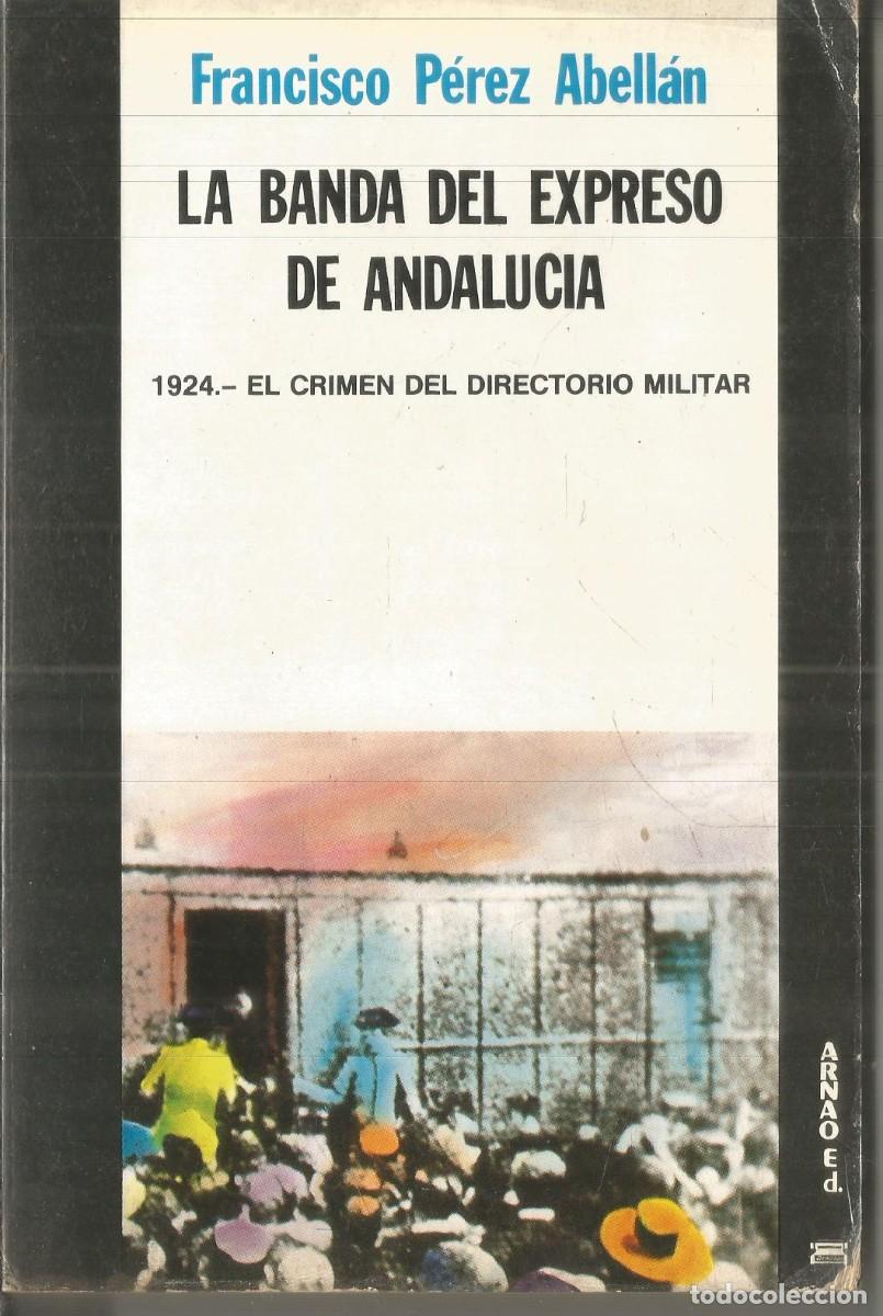 Libros de segunda mano: FRANSCISCO PEREZ ABELLAN. LA BANDA DEL EXPRESO DE ANDALUCIA. ARNAO ED.
