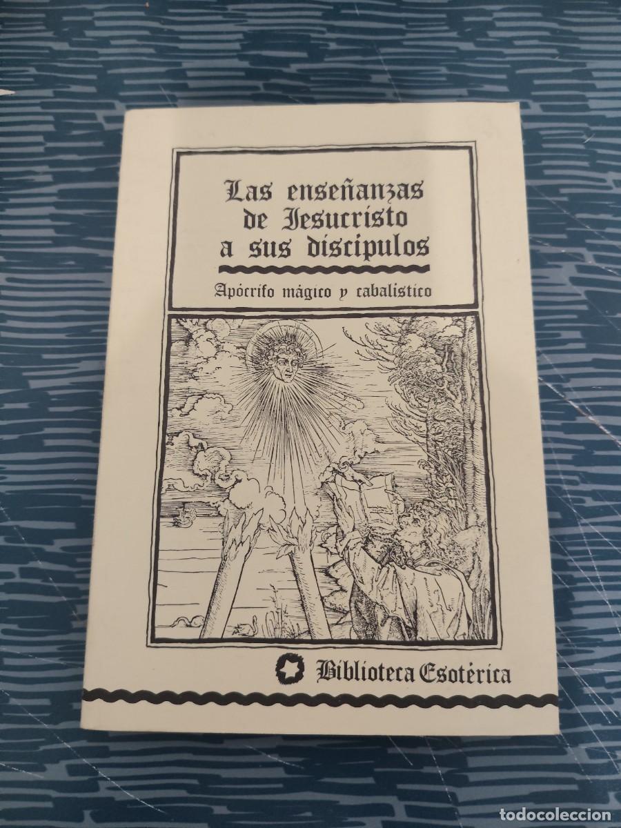 Libros de segunda mano: LAS ENSE&Ntilde;ANZAS DE JESUCRISTO A SUS DISC&Iacute;PULOS,APOCRIFO MAGICO Y CABALISTICO,1979,115 PAGINAS.
