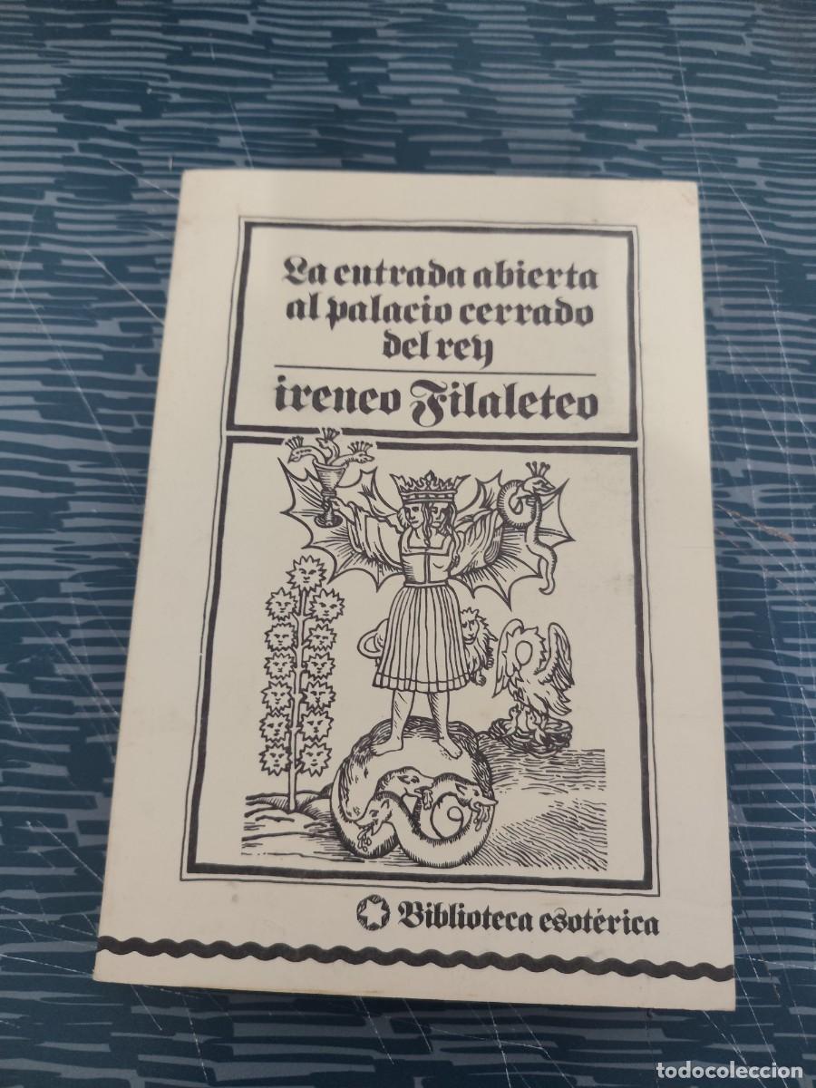 Libros de segunda mano: LA ENTRADA ABIERTA AL PALACIO CERRADO DEL REY,IRINEO FILALETEO, BIBLIOTECA ESOTERICA,1979,LEER.