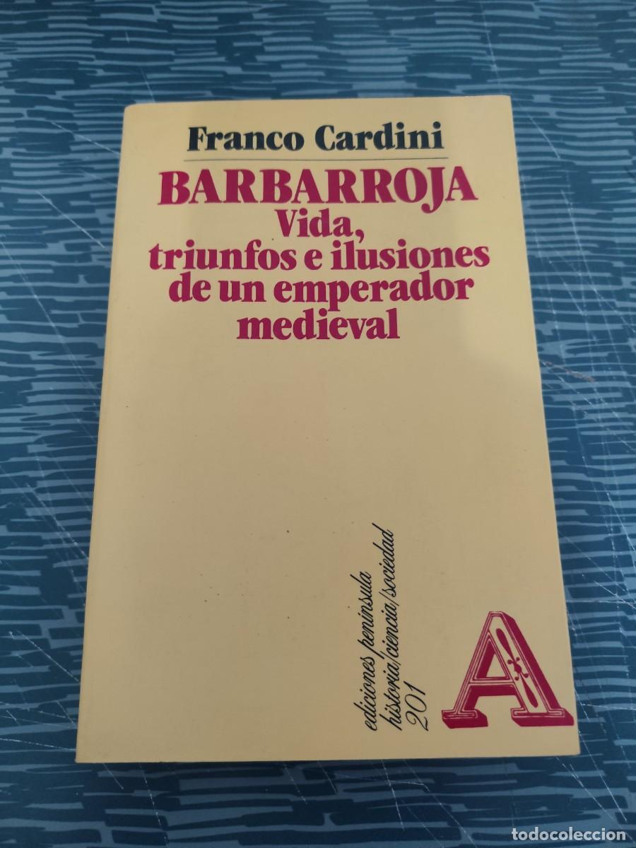 Libros de segunda mano: BARBARROJA VIDA,TRIUNFOS E ILUSIONES DE UN EMPERADOR MEDIEVAL,FRANCO CARDINI, PEN&Iacute;NSULA EDIC.,1987.