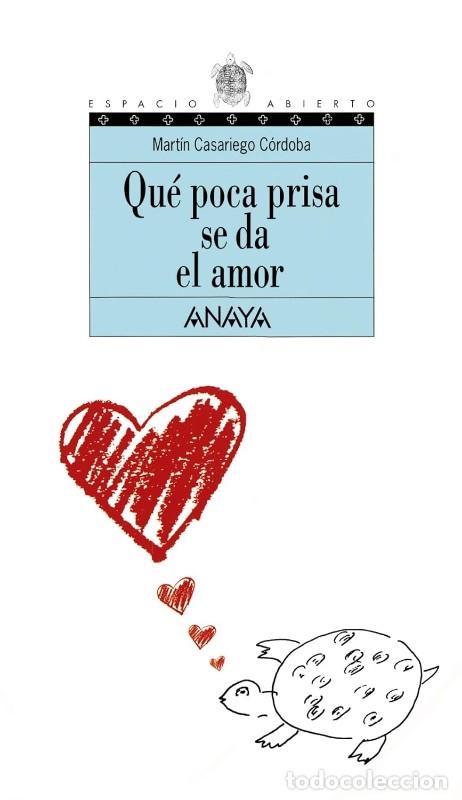 Libros de segunda mano: Qu&eacute; Poca Prisa Se Da el Amor - Mart&iacute;n Casariego C&oacute;rdoba - Anaya Infantil y Juvenil - Espacio Abierto