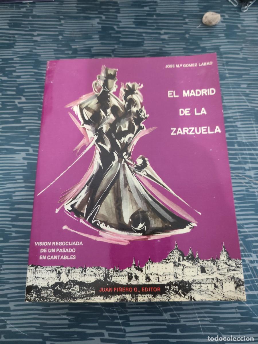 Libros de segunda mano: EL MADRID DE LA ZARZUELA,JOSE M.GOMEZ LABAD,JUAN PI&Ntilde;ERO EDITOR,529 P&Aacute;GINAS.
