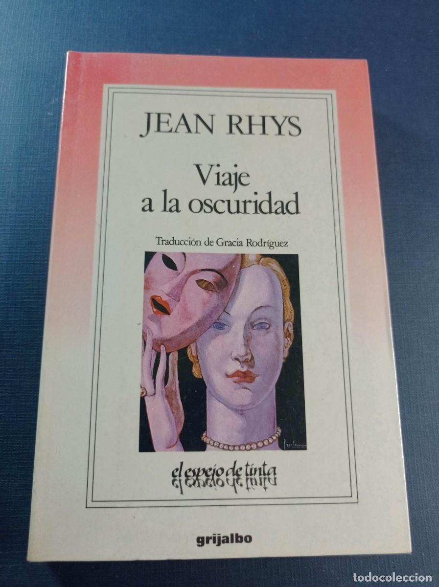 Libros de segunda mano: VIAJE A LA OSCURIDAD. JEAN RHYS. TRADUCE GRACIA RODR&Iacute;GUEZ. EL ESPEJO DE TINTA, GRIJALBO, 1990 ++++