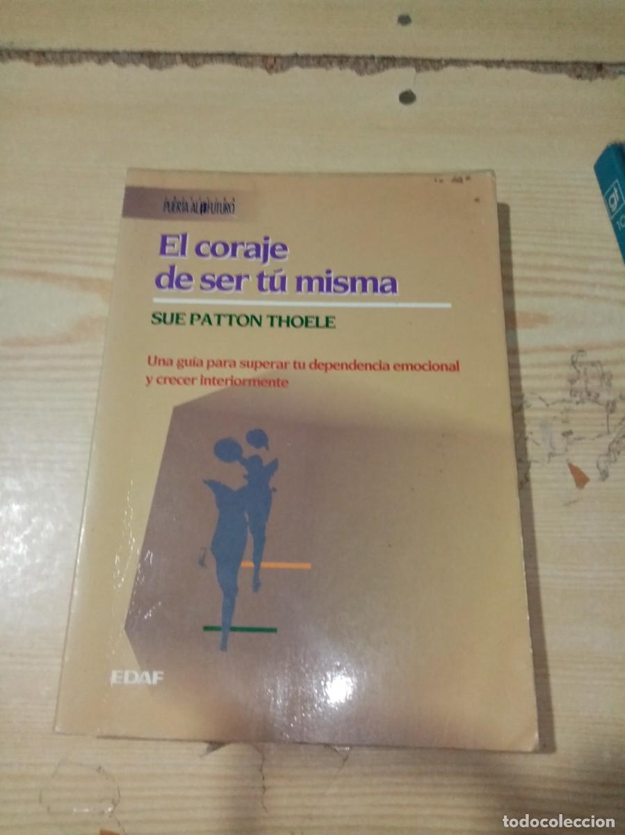 Libros de segunda mano: EL CORAJE DE SER TU MISMA. SUE PATTON THOELE.EST1B3