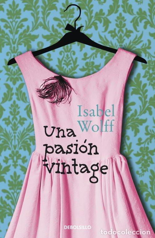 Libros de segunda mano: Una Pasi&oacute;n Vintage - Wolff, Isabel - Debolsillo - Bestseller Random, 26092