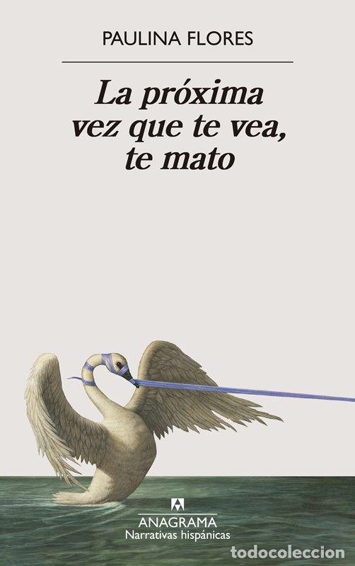 Libros de segunda mano: La pr&oacute;xima vez que te vea, te mato. - Flores, Paulina.