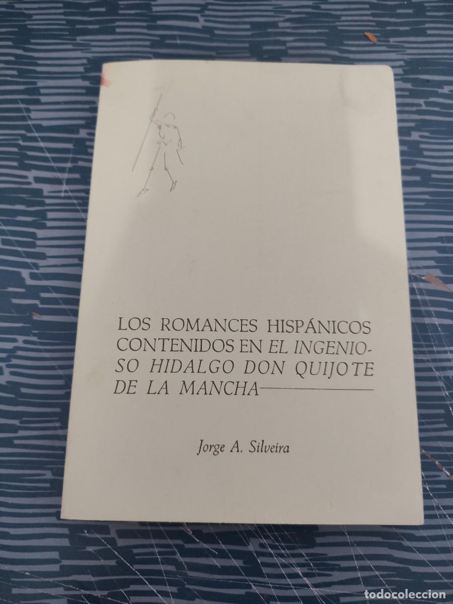 Libros de segunda mano: LOS ROMANCES HISPANICOS CONTENIDOS EN EL INGENIOSO HIDALGO DON QUIJOTE DE LA MANCHA,JORGE A.SILVEIRA