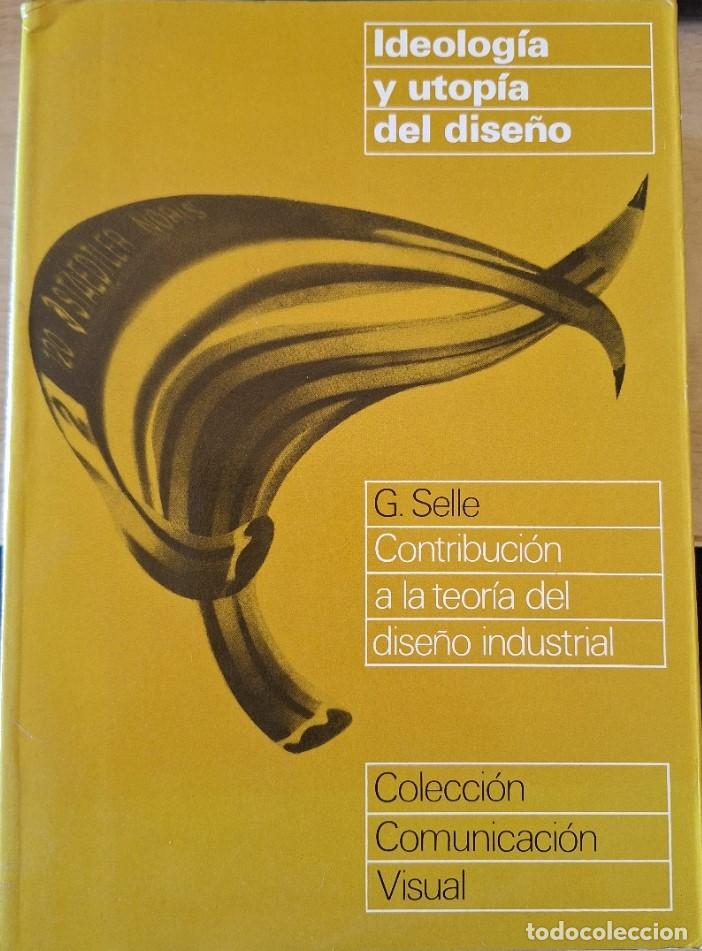 Libros de segunda mano: IDEOLOGIA Y UTOPIA DEL DISE&Ntilde;O. - SELLE, G.