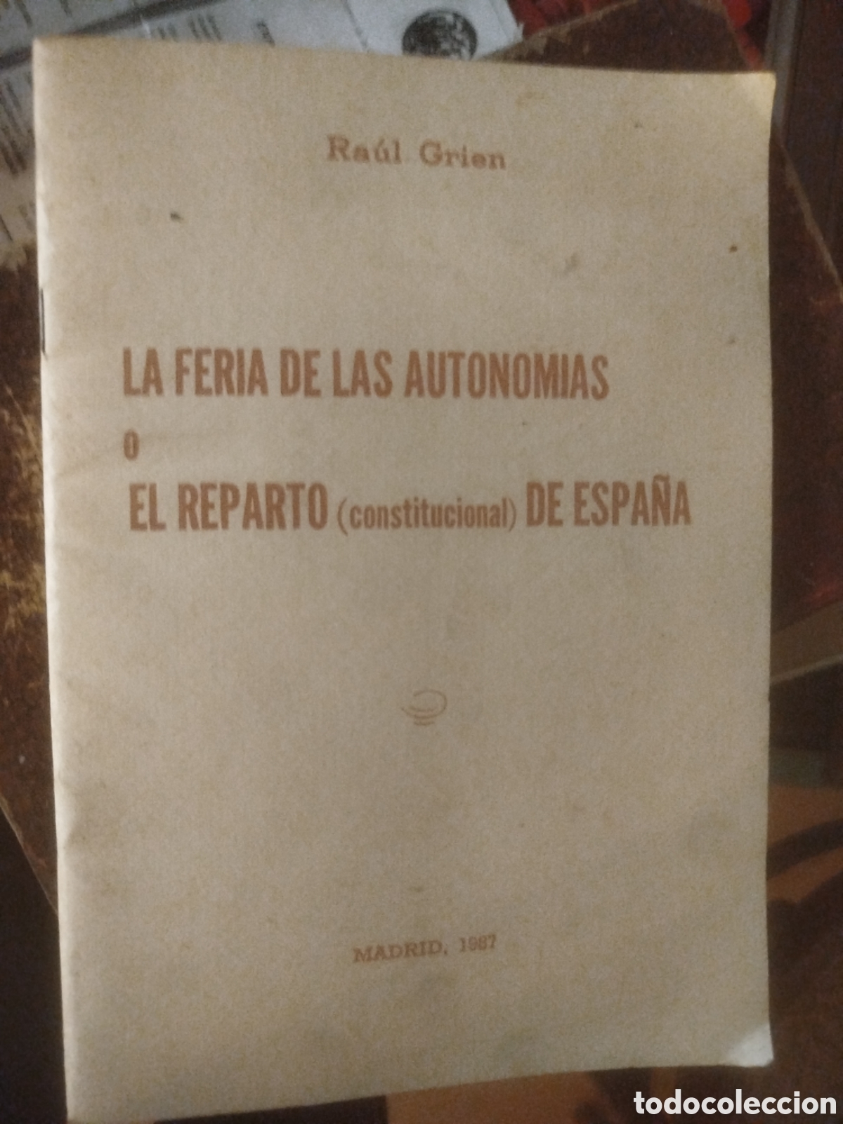 Second hand books: La feria de las autonomias o el reparto constitucional de Espa&ntilde;a 1987