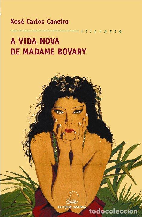 Libros de segunda mano: Vida Nova de Madame Bovary, a - Xose Carlos Caneiro - Editorial Galaxia - Literaria, 257