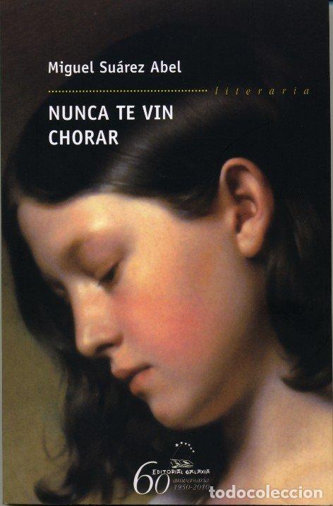 Libros de segunda mano: Nunca Te Vin Chorar - Miguel Suarez Abel - Editorial Galaxia - Literaria, 284