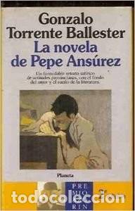 Libros de segunda mano: La Novela de Pepe Ans&uacute;rez - Gonzalo Torrente Ballester - Editorial Planeta - Autores Espa&ntilde;oles e Ibe