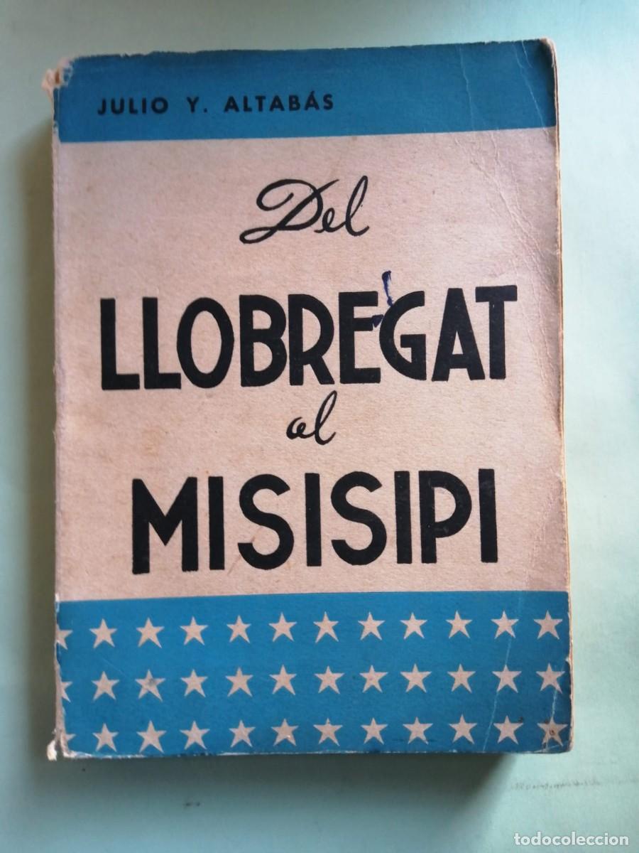 Libros de segunda mano: DEL LLOBREGAT AL MISISIPI (JULIO Y. ALTABAS)