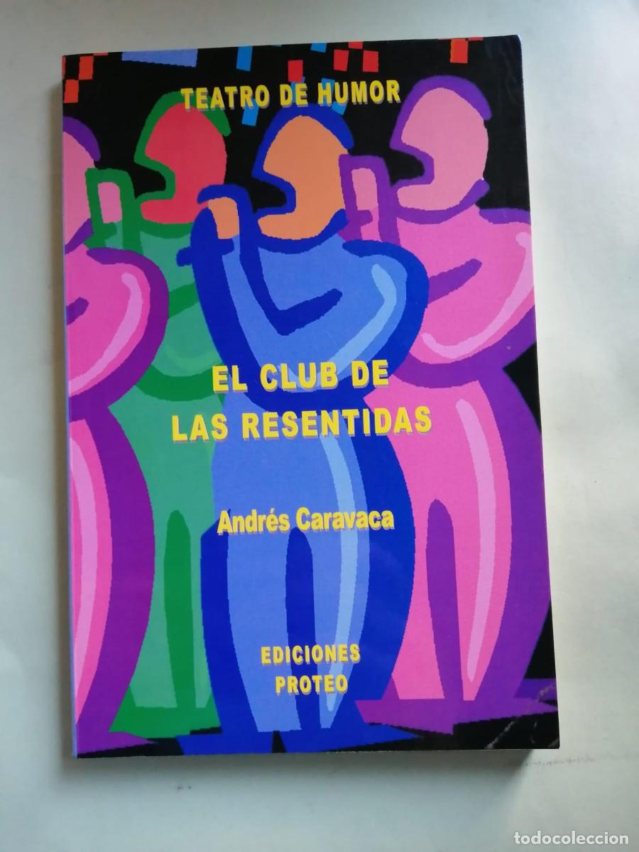 Libros de segunda mano: EL CLUB DE LAS RESENTIDAS (ANDRES CARAVACA) OBRA TEATRAL