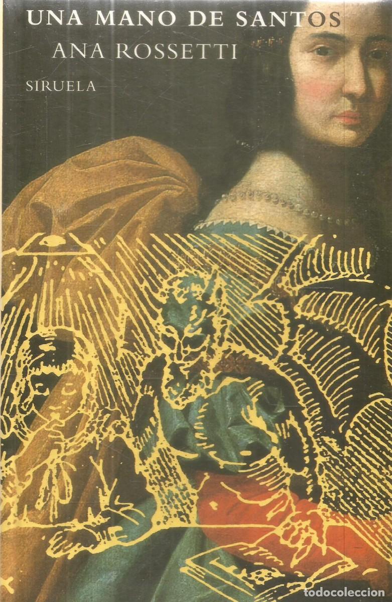 Libros de segunda mano: ANA ROSSETTI. UNA MANO DE SANTOS. SIRUELA. PRIMERA EDICION