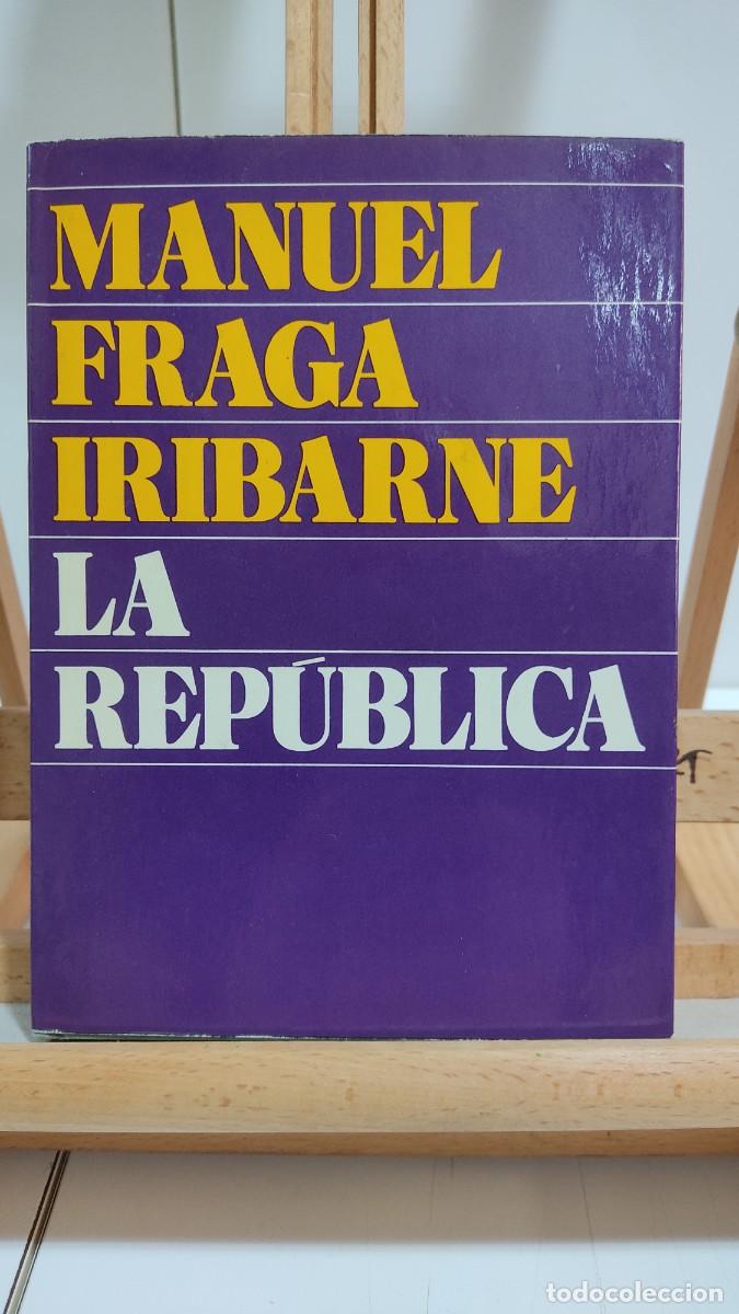 Libros de segunda mano: 1192 LA REPUBLICA, MANUEL FRAGA IRIBARNE, PLANETA, TAPA DURA, 2&ordf; EDICION 01/1974