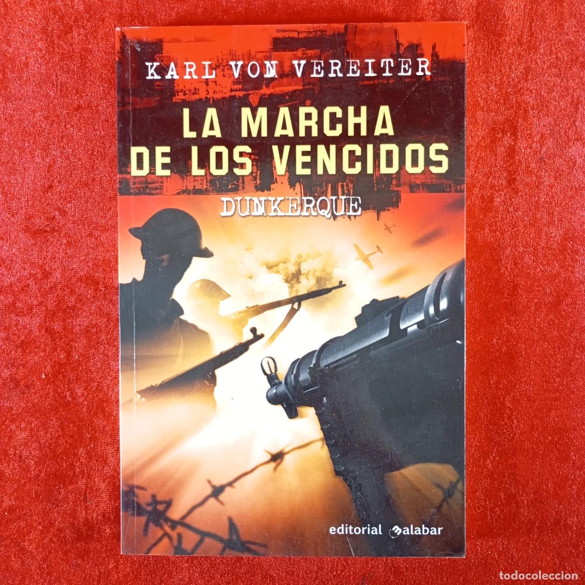 Libros de segunda mano: LA MARCHA DE LOS VENCIDOS, DUNKERQUE - KARL VON VEREITER - EDITORIAL ALABAR - 2009 / 5243
