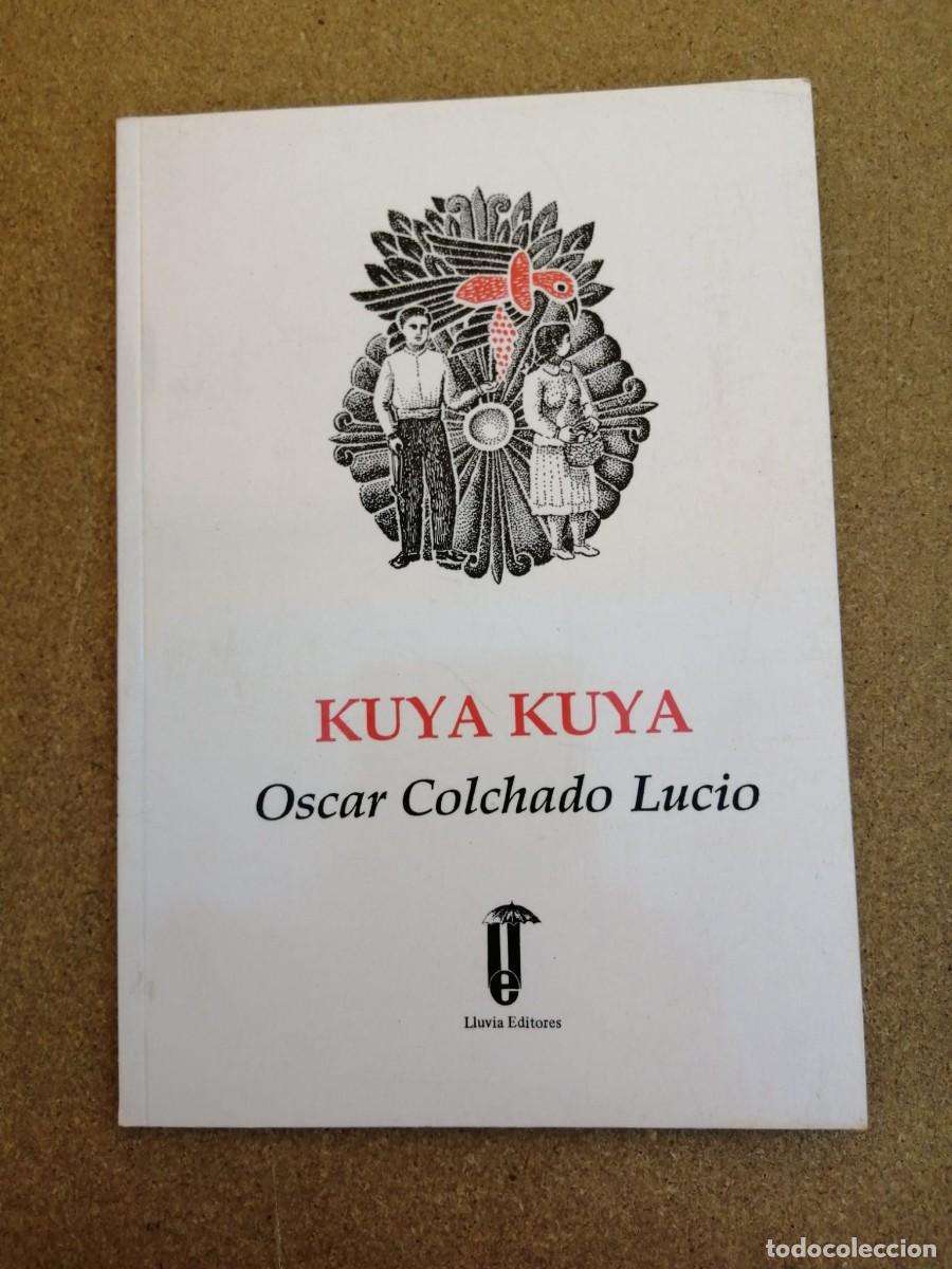 Libros de segunda mano: KUYA KUYA (OSCAR COLCHADO LUCIO)