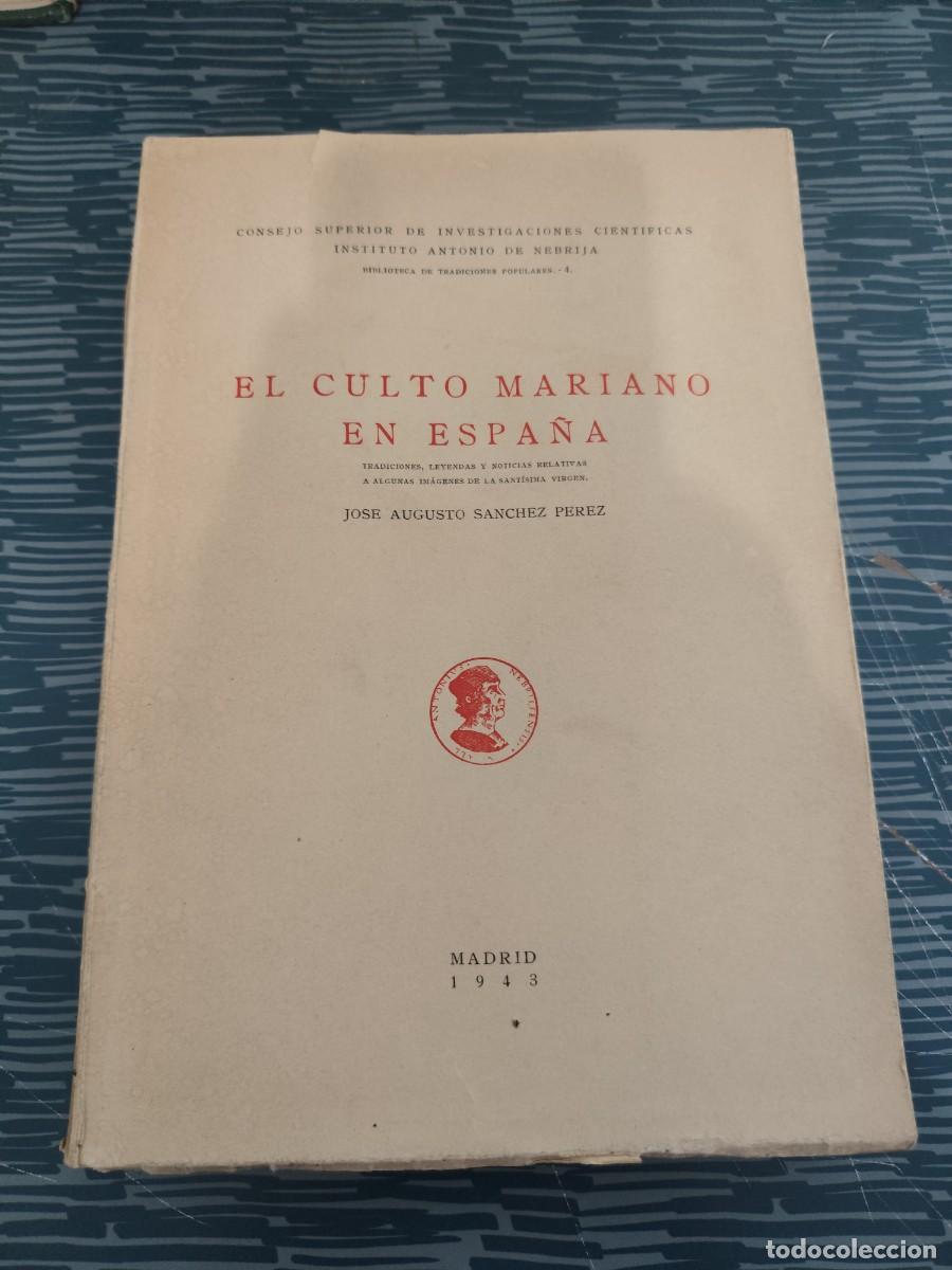 Libros de segunda mano: EL CULTO MARIANO EN ESPA&Ntilde;A,JOSE AUGUSTO S&Aacute;NCHEZ PEREZ, MADRID,1943,,482 PAG.MAS LAMINAS.