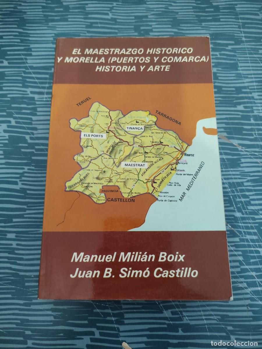 Libros de segunda mano: EL MAESTRAZGO HIST&Oacute;RICO Y MORELLA (PUERTOS Y COMARCA),HISTORIA Y ARTE,MANUEL MILIAN,JUAN B.SIMO,1983