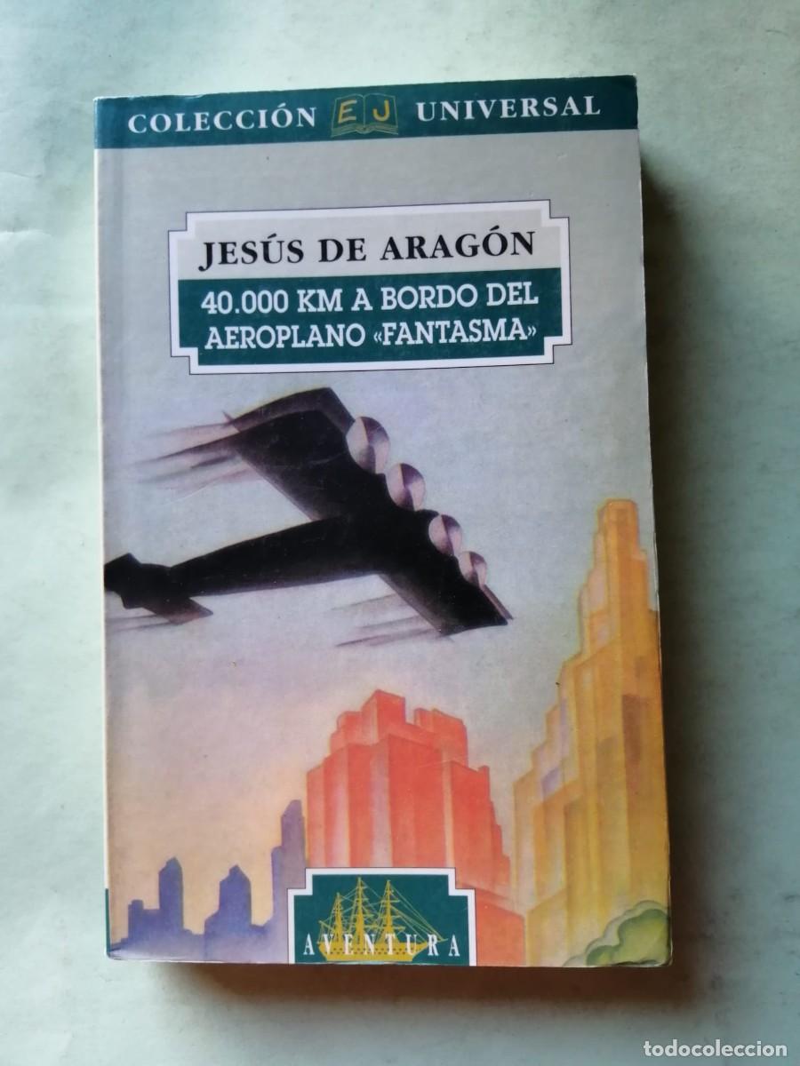 Libros de segunda mano: 40.000 KILOMETROS A BORDO DEL AEROPLANO FANTASMA (JESUS DE ARAGON)