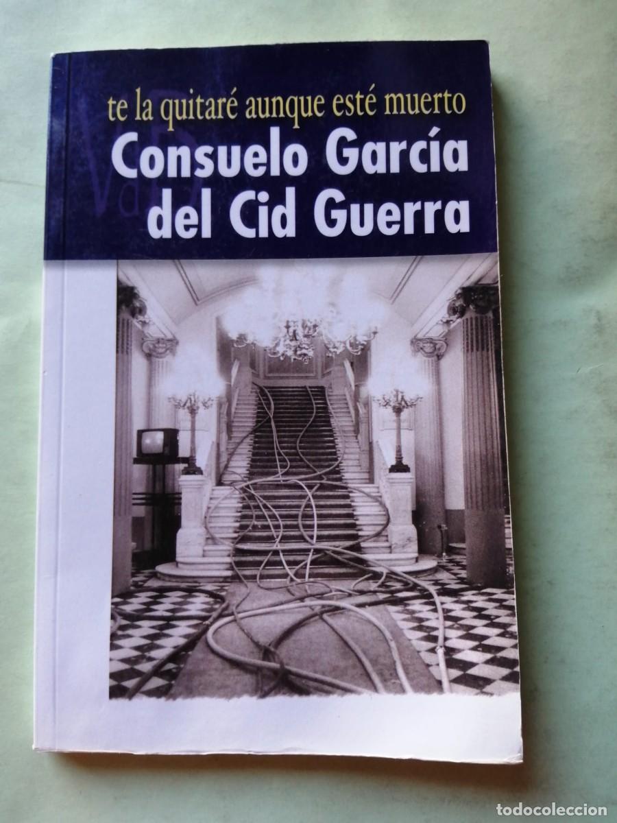 Second hand books: TE LA QUITARE AUNQUE ESTE MUERTO (CONSUELO GARCIA DEL CID GUERRA)