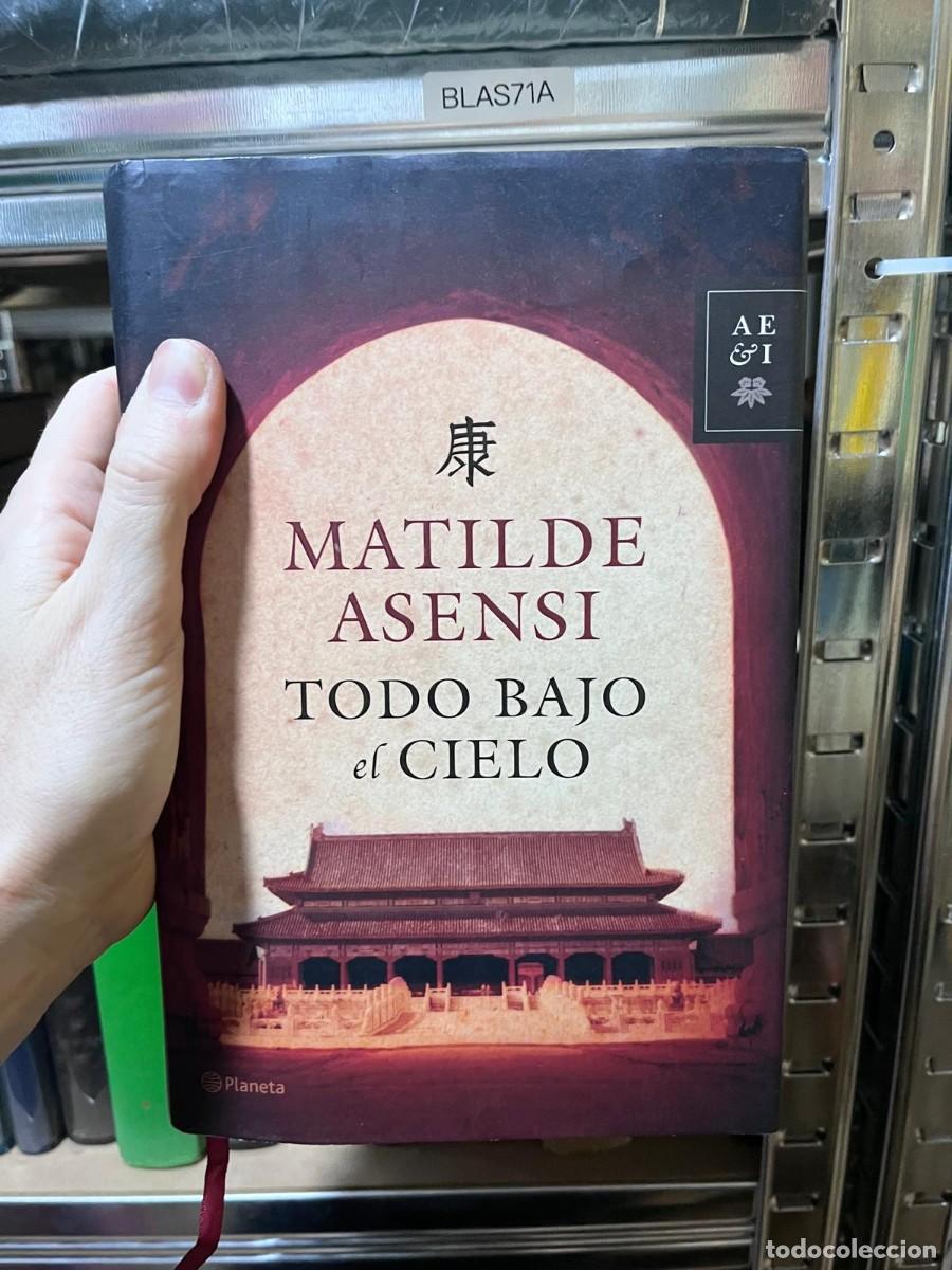 Libros de segunda mano: BLAS71A &ndash; Todo bajo el cielo &ndash; Matilde Asensi &ndash; Planeta &ndash; TC aprox.:
