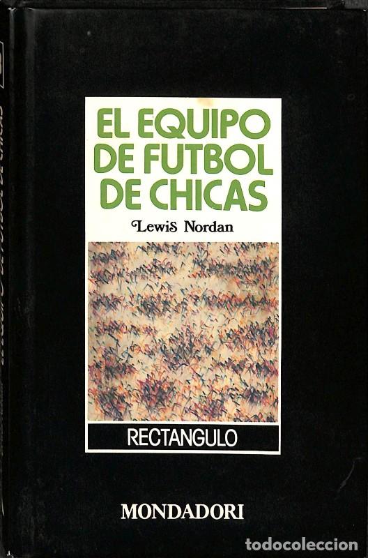 Libros de segunda mano: El Equipo de F&uacute;tbol de Chicas - Lewis Nordan - Mondadori - Rect&aacute;ngulo