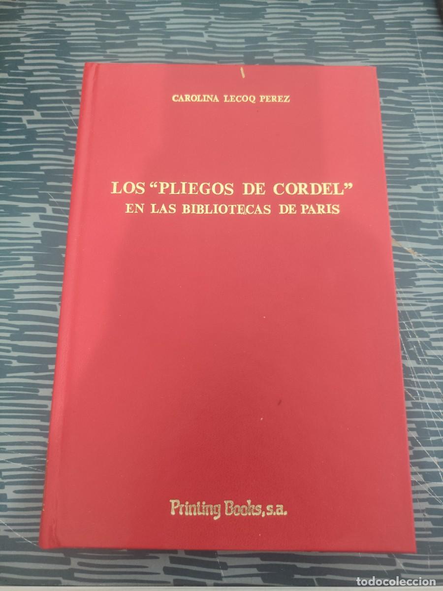 Libros de segunda mano: LOS PLIEGOS DE CORDEL,EN LAS BIBLIOTECAS DE PARIS,CAROLINA LECOQ P&Eacute;REZ,PRINTING BOOKS,S.A,1988,186 P