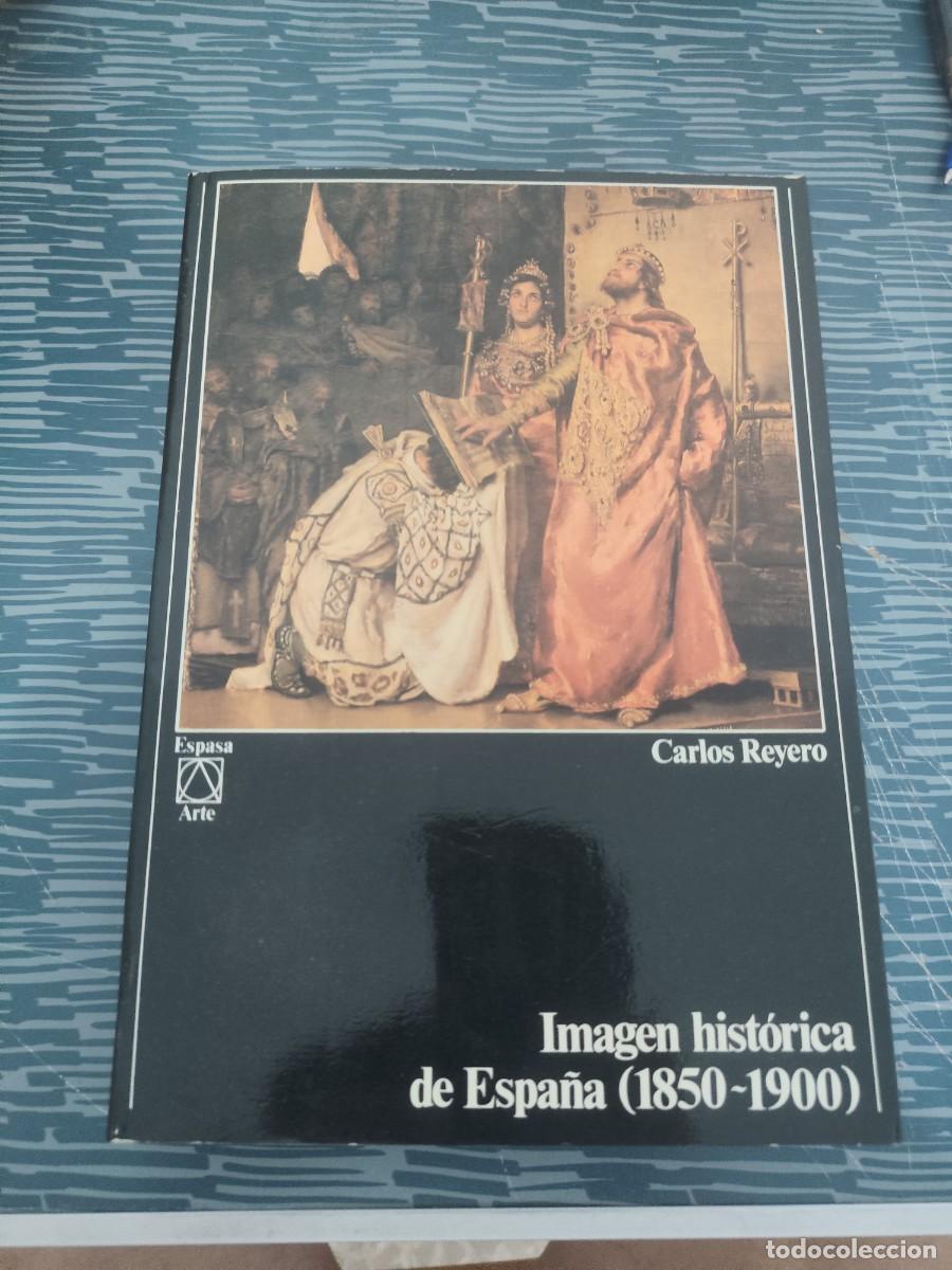 Libros de segunda mano: IMAGEN HISTORICA DE ESPA&Ntilde;A,1850-1900,CARLOS REYERO, ESPASA CALPE,1987,467 P&Aacute;GINAS.