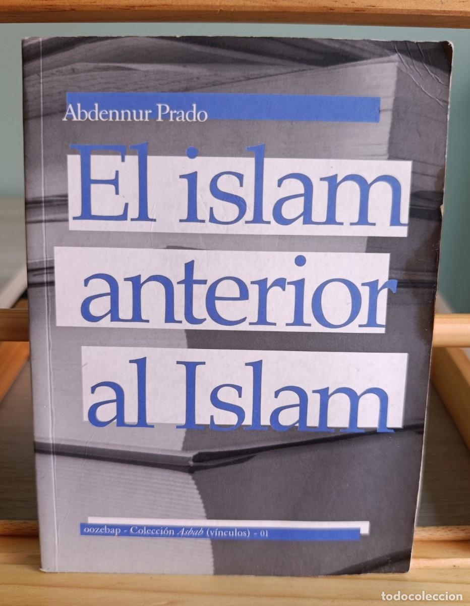 Libros de segunda mano: EL ISLAM ANTERIOR AL ISLAM. ABDENNUR PRADO