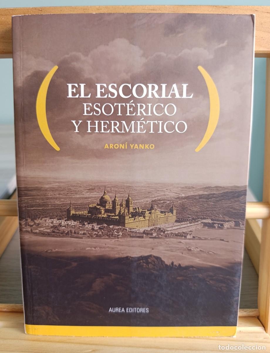 Libros de segunda mano: EL ESCORIAL ESOT&Eacute;RICO Y HERM&Eacute;TICO. Aaron&iacute; Yanko.