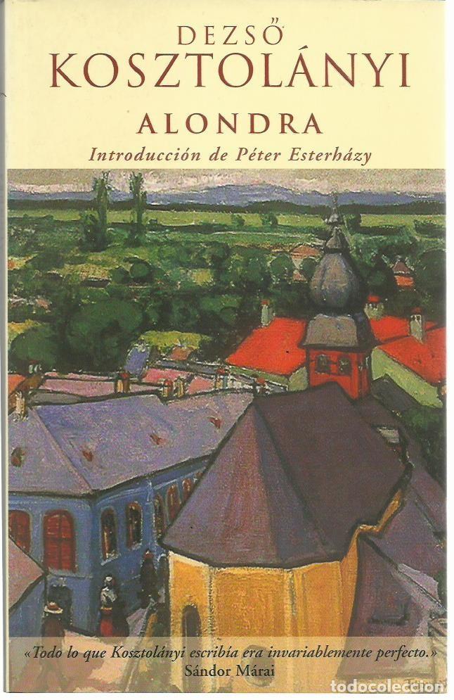 Libros de segunda mano: Dezso KOSZTOL&Aacute;NYI : Alondra. (Introducci&oacute;n de P&eacute;ter Esterh&aacute;zy. Traducci&oacute;n de Judith Xant&uacute;s. 2002)
