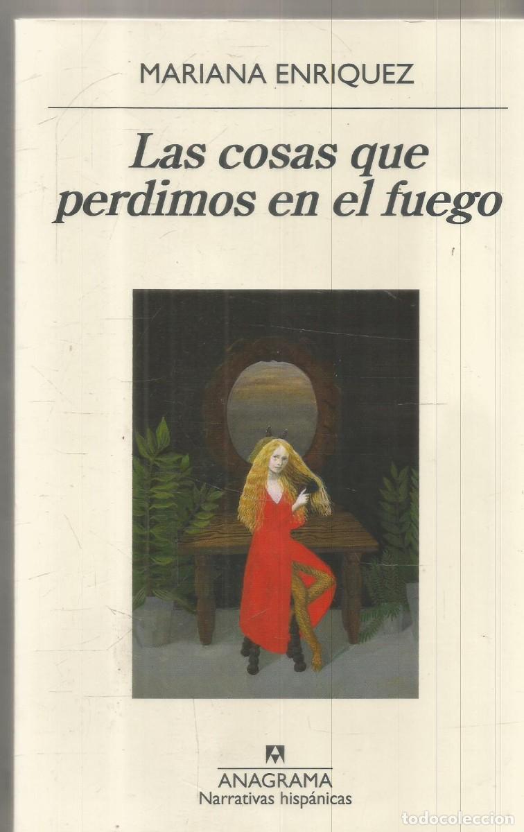 Libros de segunda mano: MARIANA ENRIQUEZ. LAS COSAS QUE PERDIMOS EN EL FUEGO. ANAGRAMA.