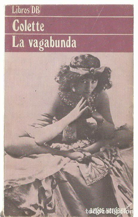 Libros de segunda mano: COLETTE : La vagabunda. (Traducci&oacute;n de E. Pi&ntilde;as. Ed. Argos-Vergara, Libros DB, 1981)