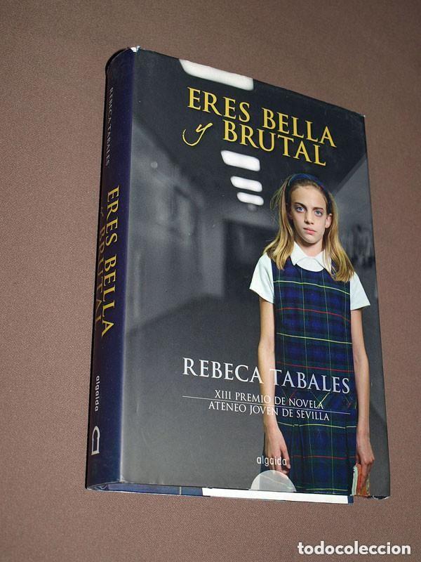 Libros de segunda mano: ERES BELLA Y BRUTAL. Rebeca TABALES. Algaida, 2008. XIII Premio novela Ateneo Joven Sevilla. +++