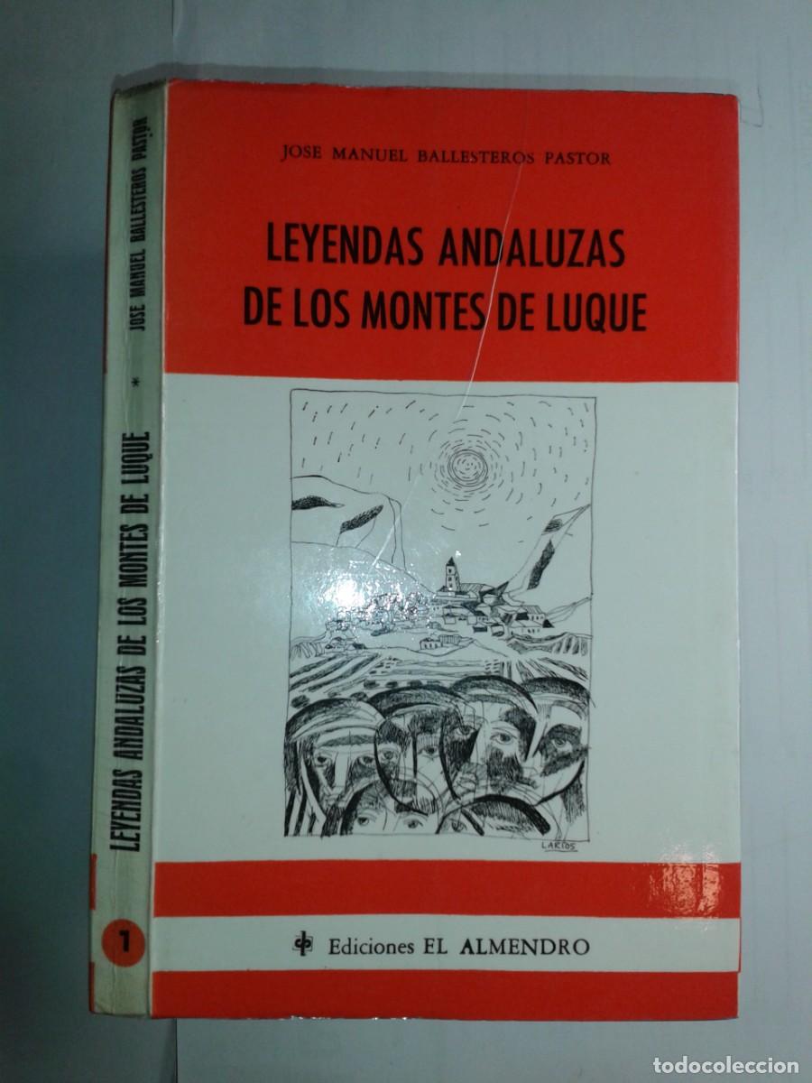 Libros de segunda mano: LEYENDAS ANDALUZAS DE LOS MONTES DE LUQUE 1982 JOSE MANUEL BALLESTEROS PASTOR 1&ordf; EDICI&Oacute;N EL ALMENDRO