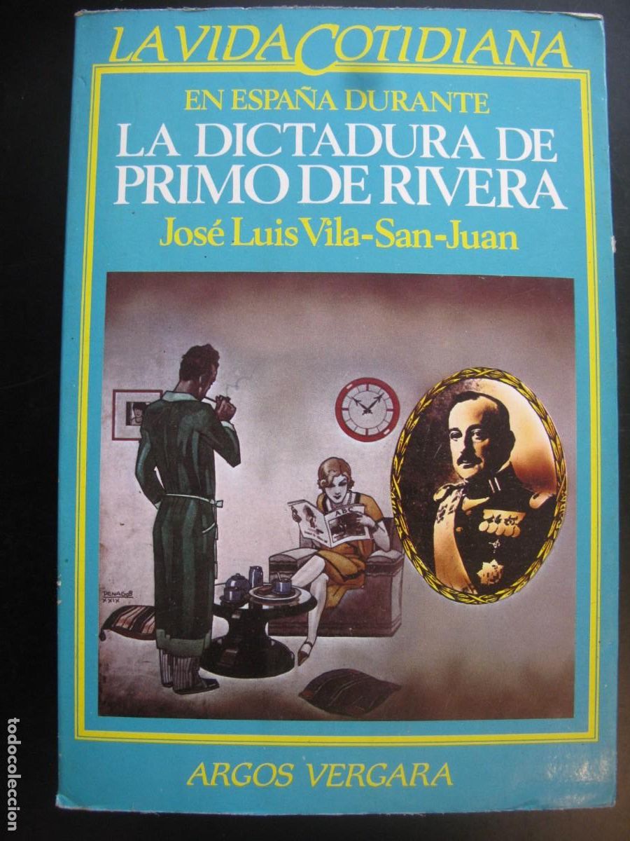 Livres d'occasion: LA DICTADURA DE PRIMO DE RIVERA. JOSE LUIS VILA-SAN-JUAN. ARGOS VERGARA.