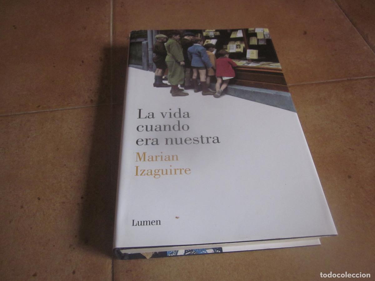 Libri di seconda mano: MARIAN IZAGUIRRE - LA VIDA CUANDO ERA NUESTRA - LUMEN 2013