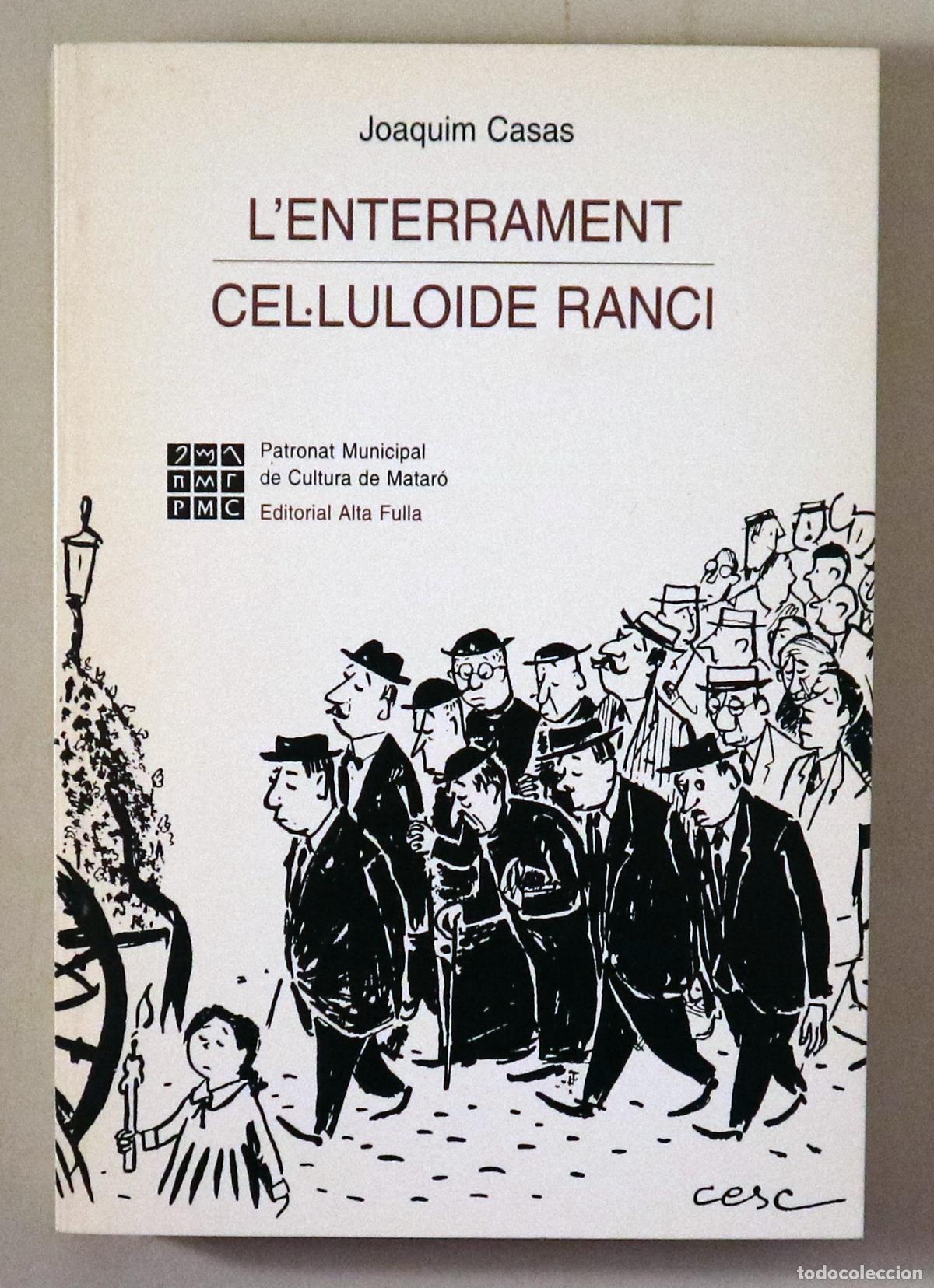 Second hand books: CASAS, Joaquim - L'ENTERRAMENT / CEL&middot;LULOIDE RANCI (El Matar&oacute; del meu temps) - Barcelona 1992 - Edic