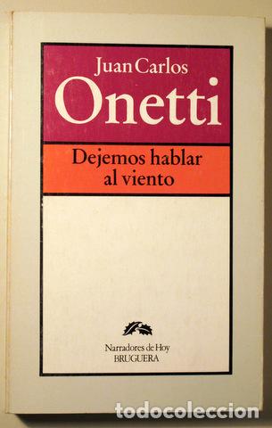 Second hand books: ONETTI, Juan Carlos - DEJEMOS HABLAR AL VIENTO - Barcelona 1979 - 1&ordf; edici&oacute;n
