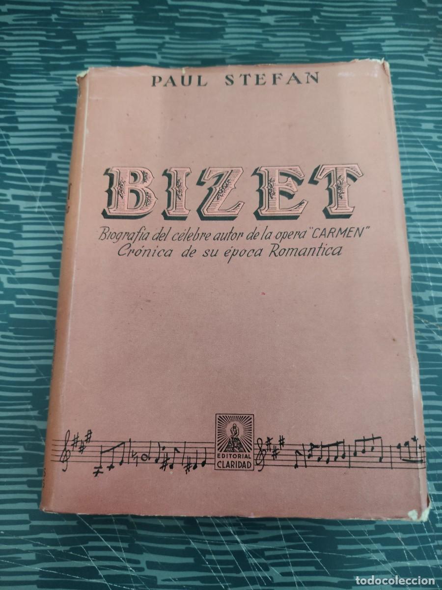 Second hand books: BIZET,SU VIDA,SU OBRA, SU EPOCA,PAUL STEFAN, EDITORIAL CLARIDAD,1947,270 P&Aacute;GINAS.