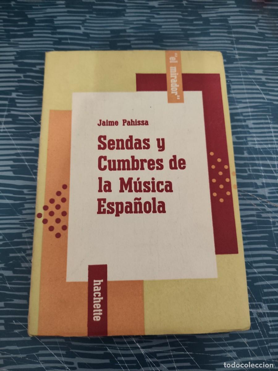 Libros de segunda mano: SENDAS Y CUMBRES DE M&Uacute;SICA ESPA&Ntilde;OLA,JAIME PAHISSA, HACHETTE EDITORIAL,184 P&Aacute;GINAS.