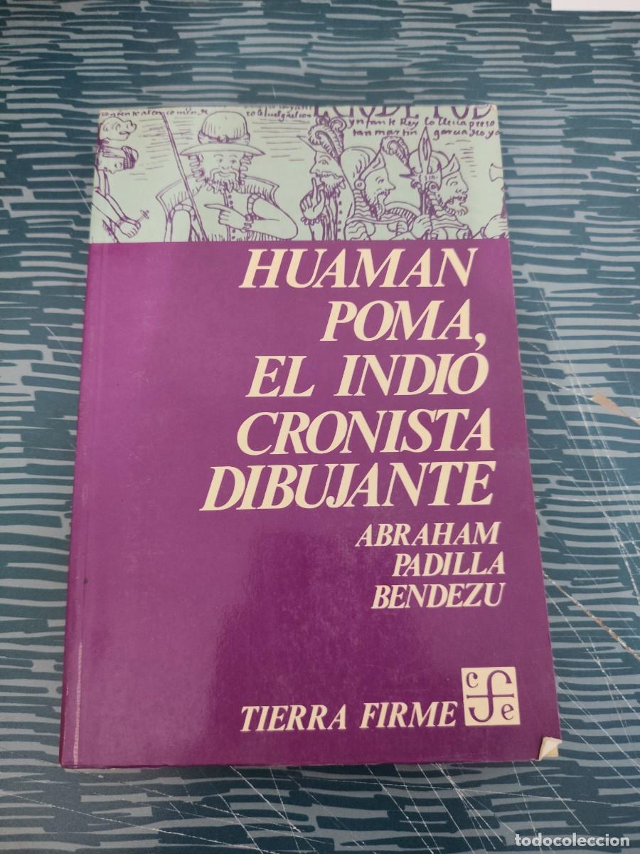 Second hand books: HUAMAN POMA,EL INDIO CRONISTA DIBUJANTE, ABRAHAM PADILLA BENDEZU,1979,192 P&Aacute;GINAS.